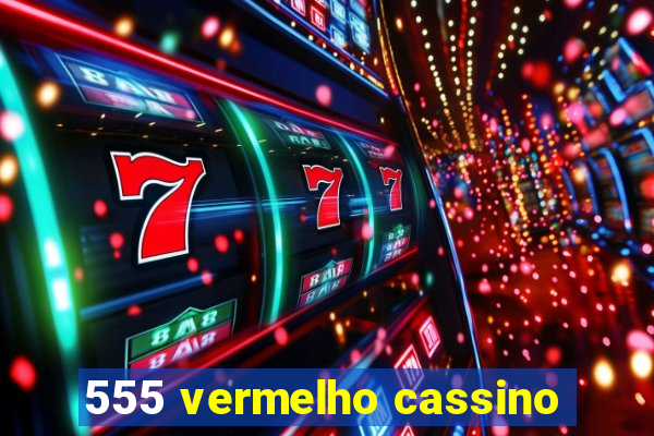 555 vermelho cassino